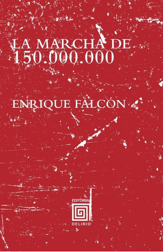 La Marcha De 150.000.000, De Enrique Falcón. Editorial Delirio En Español