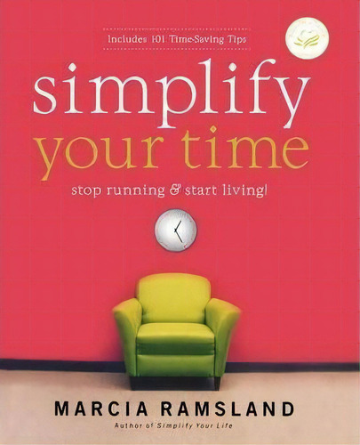Simplify Your Time: Stop Running & Start Living!, De Marcia Ramsland., Vol. 1. Editorial Thomas Nelson Publishers, Tapa Blanda En Inglés