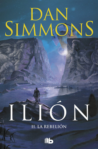 La Rebelión (ilion 2) ( Libro Original ), De Dan Simmons, Rafael Marin Trechera;, Dan Simmons, Rafael Marin Trechera;. Editorial B De Bolsillo (ediciones B) En Español