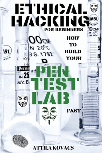 Ethical Hacking For Beginners: How To Build Your Pen Test La