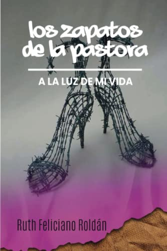 Los Zapatos De La Pastora: A La Luz De Mi Vida