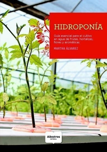 Hidroponia Guia Esencial Para El Cultivo Martha Alvarez