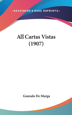 Libro A Cartas Vistas (1907) - De Murga, Gonzalo