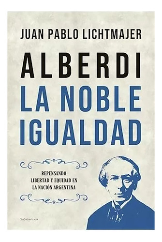 Alberdi La Noble Igualdad - Lichtmajer Juan - #l