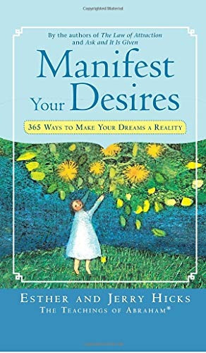 Manifest Your Desires 365 Ways To Make Your Dreams A Reality