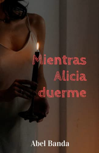 Mientras Alicia Duerme: Un Thriller Psicologico Que Te Envue