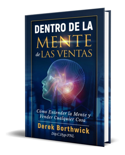 Dentro de la mente de las ventas, de Derek Borthwick. Editorial Independently Published, tapa blanda en español, 2021