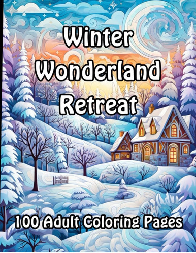 Libro: Winter Wonderland Retreat: 100 Adult Coloring Pages