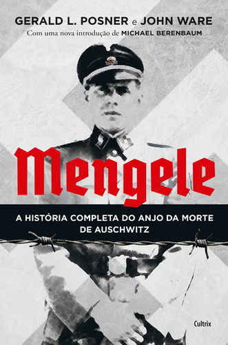 Mengele: A História Completa do Anjo da Morte de Auschwitz, de Posner, Gerald L. Editora Pensamento Cultrix, capa mole em português, 2019