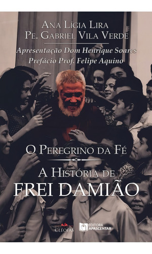 O Peregrino Da Fé: A História De Frei Damião, De Padre Gabriel Vila Verde. Editorial Cléofas, Capa Mole Em Português, 2021
