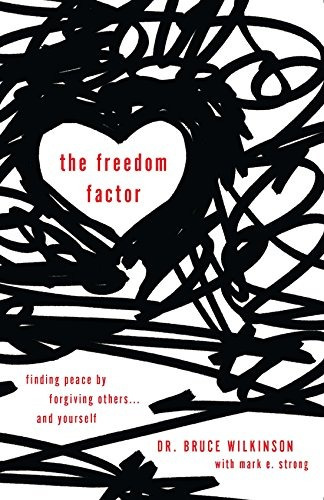 The Freedom Factor Finding Peace By Forgiving Others    And 