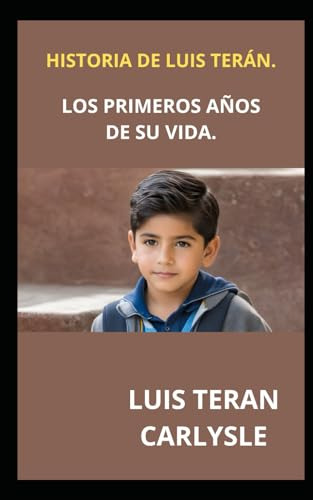 Historia De Luis Teran.: Los Primeros Años De Su Vida.