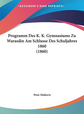 Libro Programm Des K. K. Gymnasiums Zu Warasdin Am Schlus...