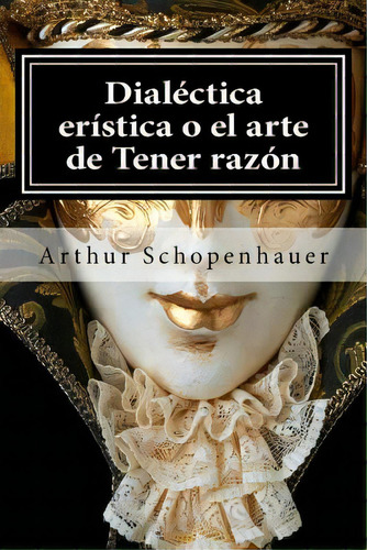 Dialectica Eristica O El Arte De Tener Razon, De Schopenhauer, Arthur. Editorial St Paul Pr, Tapa Blanda En Español