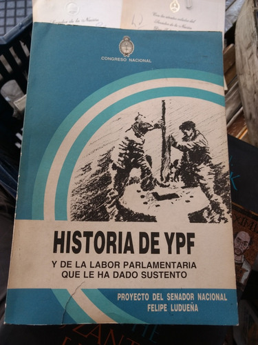 Historia De Ypf, Felipe Ludueña -rf Libros /senador Nacional