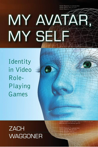 Libro: My Avatar, My Self: Identity In Video Role-playing