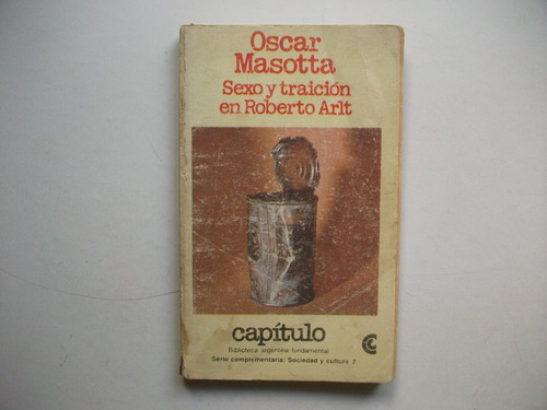 Sexo Y Traición En Roberto Arlt - Oscar Masotta