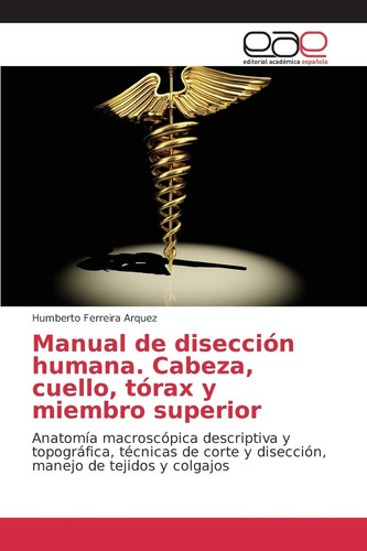 Libro: Manual De Disección Humana. Cabeza, Cuello, Tórax Y M