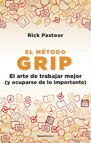 El Método Grip. El Arte De Trabajar Mejor (y Ocuparse De Lo 