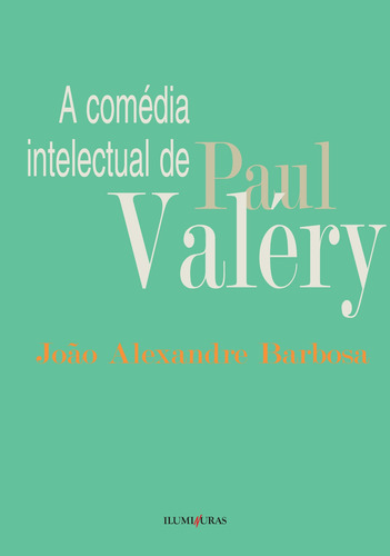 Comédia intelectual de Paul Valéry, de Barbosa, João Alexandre. Editorial Editora Iluminuras Ltda., capa mole em português, 2000