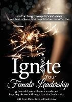 Ignite Your Female Leadership : Thirty-five Outstanding S...