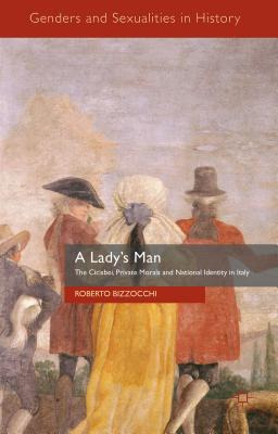 Libro A Lady's Man: The Cicisbei, Private Morals And Nati...