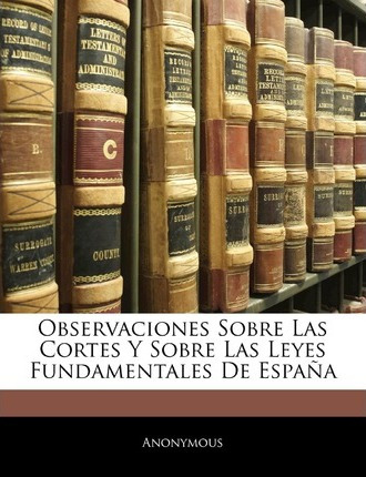 Libro Observaciones Sobre Las Cortes Y Sobre Las Leyes Fu...