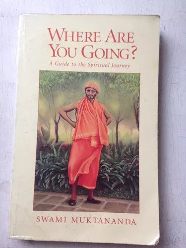 Where Are You Going? Swami Muktananda
