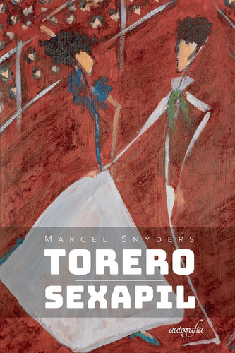 Torero Sexapil, De Snyders , Marcel.., Vol. 1.0. Editorial Autografía, Tapa Blanda, Edición 1.0 En Español, 2016
