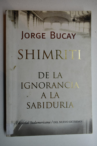 Shimriti : De La Ignorancia A La Sabiduría Jorge Bucay  C227