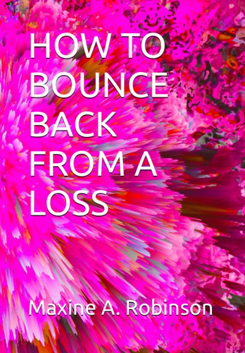 Libro:  How To Bounce Back From A Loss: Bounced Back