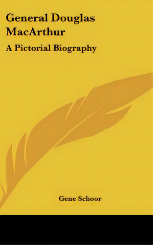 General Douglas Macarthur: A Pictorial Biography, De Schoor, Gene. Editorial Kessinger Pub Llc, Tapa Dura En Inglés