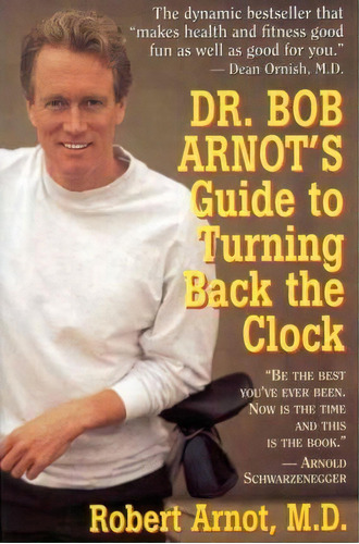 Dr. Bob Arnot's Guide To Turning Back The Clock, De Robert Arnot. Editorial Little Brown Company, Tapa Blanda En Inglés