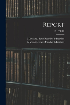 Libro Report; 1917/1918 - Maryland State Board Of Education