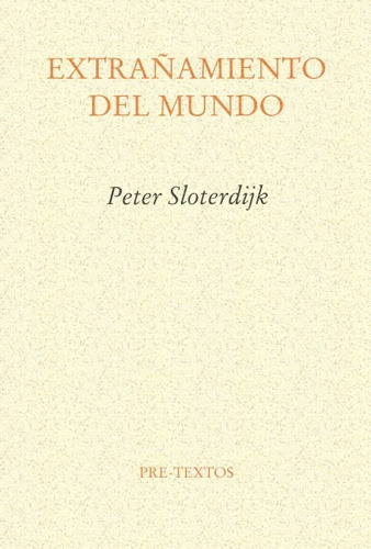 Extrañamiento Del Mundo - Peter  Sloterdijk - Pre Textos