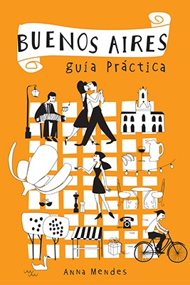 Buenos Aires Guia Practica - Anna Mendes