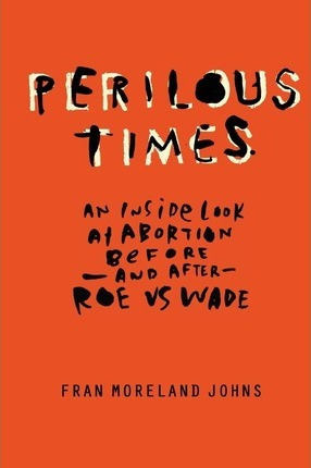 Libro Perilous Times : An Inside Look At Abortion Before-...