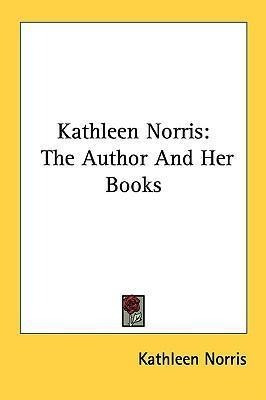 Kathleen Norris : The Author And Her Books - Kathleen Nor...