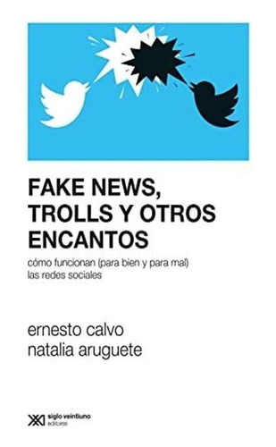 Fake News, Trolls Y Otros Encantos - Aruguete Calvo