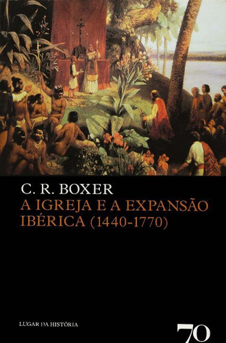 Libro Igreja E A Expansao Iberica A De 1440 1770 De Boxer C