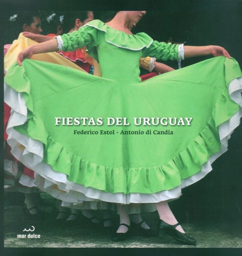 Fiestas Del Uruguay - Federico Estol - Antonio Di Candia