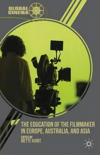 The Education Of The Filmmaker In Europe, Australia, And Asia, De Mette Hjort. Editorial Palgrave Macmillan, Tapa Dura En Inglés