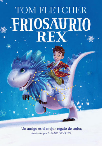 Libro: Friosaurio Rex. Un Amigo Es El Mejor Regalo De Todos