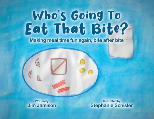 Who's Going To Eat That Bite?: Making Meal Time Fun Again, Bite After Bite, De Jamison, Jim. Editorial Tellwell Talent, Tapa Blanda En Inglés