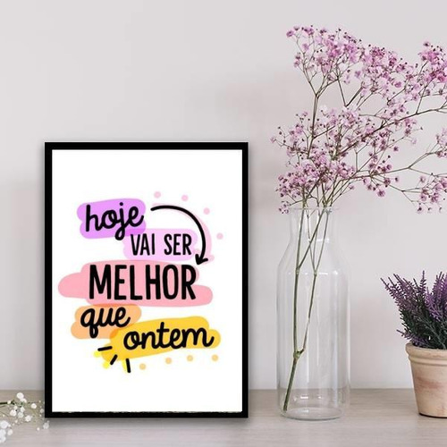 Quadro Hoje Vai Ser Melhor Que Ontem 33x24cm - Com Vidro