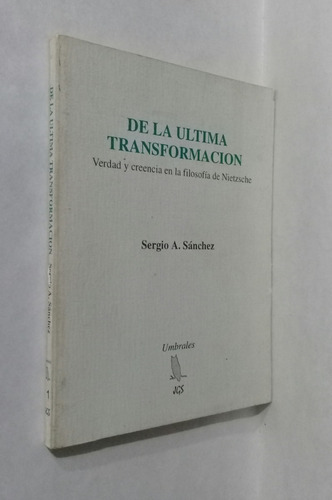 Imagen 2 de 6 de De La Ultima Transformacion De Nietzsche Por Sergio Sanchez