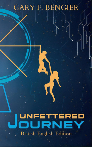 Unfettered Journey: British English Edition, De Bengier, Gary F.. Editorial Lightning Source Inc, Tapa Dura En Inglés