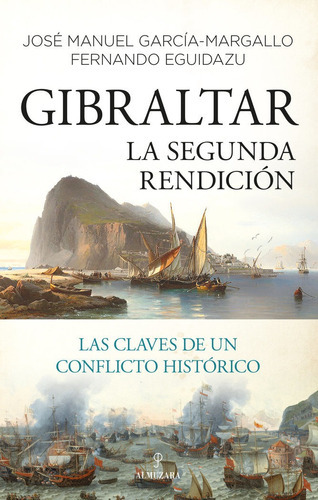 Gibraltar. La Segunda Rendiciãâ³n, De José Manuel García-margallo. Editorial Almuzara, Tapa Blanda En Español