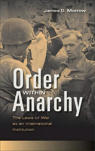 Order Within Anarchy : The Laws Of War As An International, De James D. Morrow. Editorial Cambridge University Press En Inglés