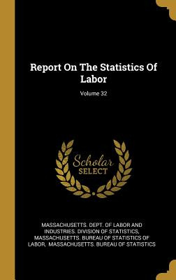 Libro Report On The Statistics Of Labor; Volume 32 - Mass...